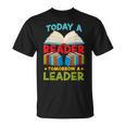 Book Reading Today A Reader Tomorrow A Leader T-Shirt