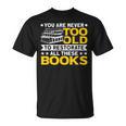 Book Restoration Never Too Old To Restorate Books Book Lover T-Shirt