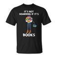 Bookaholic Book Reading Its Not Hoarding If Its Books T-Shirt