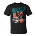 Booked And Busy Cool Coffee Reading Relaxing Books T-Shirt