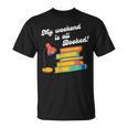 My Weekend Is All Booked For Reading Books Lover T-Shirt My Weekend Is All Booked For Reading Books Lover T-Shirt