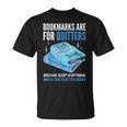 Bookmarks Are For Quitters Book Lover Saying T-Shirt