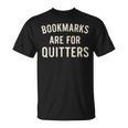 Bookmarks Are For Quitters Book Reader Quote T-Shirt Bookmarks Are For Quitters Book Reader Quote T-Shirt