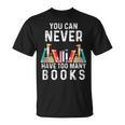 You Can Never Have Too Many Books Book Lover Men Women Kids T-Shirt You Can Never Have Too Many Books Book Lover Men Women Kids T-Shirt