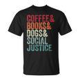 Books Coffee Dogs Social Justice For Men Women T-Shirt