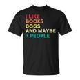 I Like Books Dogs And Maybe 3 People Books & Dogs T-Shirt