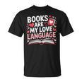 Books Are My Love Language Valentines Book Lover Teacher T-Shirt Books Are My Love Language Valentines Book Lover Teacher T-Shirt
