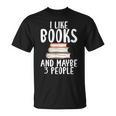 I Like Books And Maybe 3 People Book Lover T-Shirt