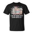 I Like My Books Spicy & My Coffee Icy Lover Bookworm T-Shirt