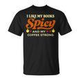 I Like My Books Spicy And My Coffee Strong Reading T-Shirt I Like My Books Spicy And My Coffee Strong Reading T-Shirt