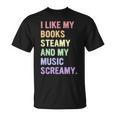 I Like My Books Steamy And My-Music Screamy Quote T-Shirt I Like My Books Steamy And My-Music Screamy Quote T-Shirt