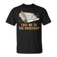 Take Me To The Bookshop Bookworm Reading Book Lover T-Shirt Take Me To The Bookshop Bookworm Reading Book Lover T-Shirt