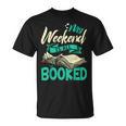 Bookworm My Weekend Is All Booked Reading Books T-Shirt