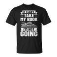 Bookworm Outfit If I Can't Take My Book I'm Not Going T-Shirt