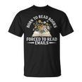 Born To Read Books Forced To Read Emails Office Humor T-Shirt