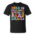 Born To Read Books Forced To Read Emails Reader Librarian T-Shirt Born To Read Books Forced To Read Emails Reader Librarian T-Shirt