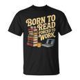 Born To Read Forced To Work Book Fair Vibes Book Lover T-Shirt