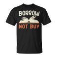 Borrow Not Buy Borrow Books Reading Lover T-Shirt