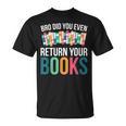 Bro Did You Even Return Your Books T-Shirt