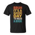 Bruh Its A Good Day To Read A Book Reading Teacher Mom Boys T-Shirt Bruh Its A Good Day To Read A Book Reading Teacher Mom Boys T-Shirt