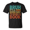Bruh It’s A Good Day To Read A Book Retro Reading T-Shirt Bruh It’s A Good Day To Read A Book Retro Reading T-Shirt