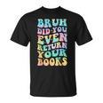 Bruh Return Your Books Librarian School Library T-Shirt