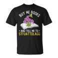 Buy Me Books And Tell Me To STFUATTDLAGG Book Lover Reader T-Shirt Buy Me Books And Tell Me To STFUATTDLAGG Book Lover Reader T-Shirt