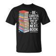Be Careful Or You'Re In My Next Book For Authors T-Shirt Be Careful Or You'Re In My Next Book For Authors T-Shirt