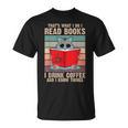 Cat I Read Books I Drink Coffee And I Know Things Book For Men Women T-Shirt Cat I Read Books I Drink Coffee And I Know Things Book For Men Women T-Shirt