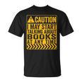 Caution I May Start Talking About Books T-Shirt