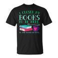 I Closed My Books To Be Here So This Better Be Good Fun Cute T-Shirt