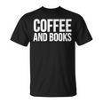 Coffee Book Lover Coffee And Books T-Shirt