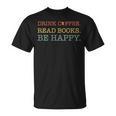 Coffee t Graphic Drink Coffee Read Books Be Happy Co T-Shirt Coffee t Graphic Drink Coffee Read Books Be Happy Co T-Shirt