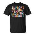 Cool Support Your Local Library Librarian Reading Book Lover T-Shirt