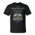 Dangerously Close For Mystery Novel Book Author T-Shirt Dangerously Close For Mystery Novel Book Author T-Shirt