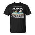 A Day Without Reading Is Like Book Lover & Reading Small T-Shirt