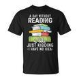 A Day Without Reading Reader Bookworm Books Lover T-Shirt