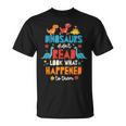 Dinosaurs Didnt Read Look What Happened To Them Books T-Shirt