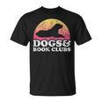 Dogs And Book Clubs Or Women's Dog And Book Club T-Shirt Dogs And Book Clubs Or Women's Dog And Book Club T-Shirt
