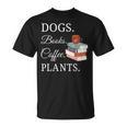 Dogs Books Coffee Plants Men Women T-Shirt