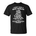 I Don't Have A Book Problem Reading Bookworm T-Shirt I Don't Have A Book Problem Reading Bookworm T-Shirt