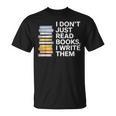 I Don't Just Read Books I Write Them Author Writer T-Shirt I Don't Just Read Books I Write Them Author Writer T-Shirt