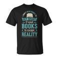 I Don't Read Books To Get Smart I Read Books Escape T-Shirt