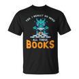 Dragon Yes I Really Need All Books Geek Kids Men Women T-Shirt Dragon Yes I Really Need All Books Geek Kids Men Women T-Shirt