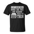 In Dream World Reading Book Lover Are Free Make You Thin T-Shirt