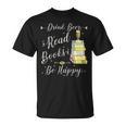 Drink Beer Read Books Be Happy Book For Readers T-Shirt