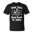 Drink Coffee Read Books Be Happy Shirt Coffee Lover T-Shirt Drink Coffee Read Books Be Happy Shirt Coffee Lover T-Shirt
