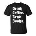 Drink Coffee Read Books Lover Reader Literary T-Shirt