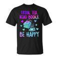 Drink Tea Read Books Be Happy Tea Lover Bookworm Librarian T-Shirt