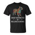 Easily Distracted By Bulldogs & Books Lover Pet Pup T-Shirt